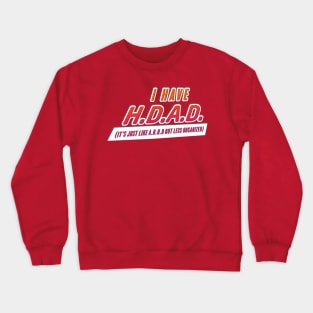 H.D.A.D. Crewneck Sweatshirt